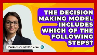 The Decision Making Model Includes Which Of The Following Steps  BusinessGuide360com [upl. by Hendry544]