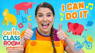 I Can Do It  Caities Classroom SingAlong Show  Empowerment Songs for Toddlers [upl. by Kassity]