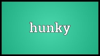 Hunky Meaning [upl. by Notseh]