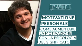 Motivazione personale come aumentare la motivazione con la psicologia del significato [upl. by Alliscirp]