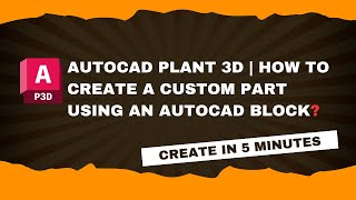 AutoCAD Plant 3D  Create Custom Part Using AutoCAD Block [upl. by Prestige]