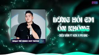 Đừng Hỏi Em Ổn Không Remix  H2k x Po Bae  Giá Như Đời Làm Gì Có Giá Như RemixEm Đã Rất Mạnh Mẽ [upl. by Liddle]