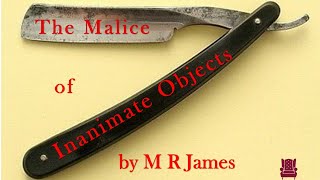 quotThe Malice of Inanimate Objectsquot by M R James [upl. by Baal]