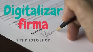 CÓMO DIGITALIZAR UNA FIRMA SIN PHOTOSHOP [upl. by Rochette]