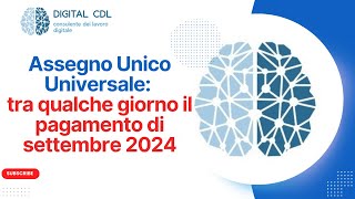 Assegno Unico Universale il Pagamento di Settembre 2024 è vicino [upl. by Innaig]