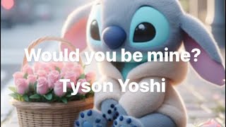 Tyson Yoshi  Would you be mine Lyrics [upl. by Coffee65]