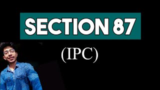 Section 87 of Indian Penal Code  Chapter 4 General Exceptions IPC  Section 87 IPC [upl. by Llerrom13]