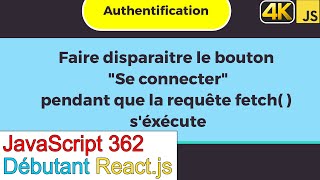 JavaScript362ReactjsFaire disparaitre le bouton se connecter pendant la requête fetch [upl. by Mattias]