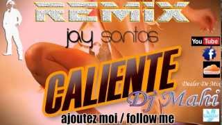 JAY SANTOS  CALIENTE HOT REMIX  Dj Mahi [upl. by Niggem]