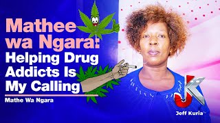 HELPING DRUG ADDICTS IS MY CALLING Mathee Wa Ngara [upl. by Oicnerolf]