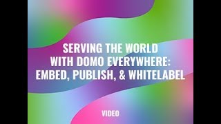 Serving the World with Domo Everywhere Embed Publish amp Whitelabel [upl. by Kirkwood971]