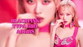 BLACKPINK TYPA GIRL ADLIBS [upl. by Shultz642]