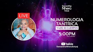 NUMEROLOGIA TÁNTRICA Y LOS 10 CUERPOS  🔴 LIVE Samantha Nherú [upl. by Kcirdet]