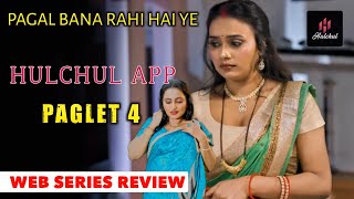 Paglet Season 4  Web Series Review  Hulchul App  Jaishree Gaikwad Pihu Singh  Full Of Fantasy [upl. by Aeriela247]