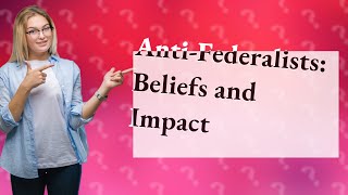 What did the anti federalist believe [upl. by Aekerly]