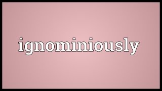 Ignominiously Meaning [upl. by Naginnarb]