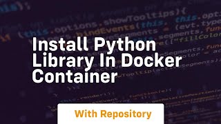 install python library in docker container [upl. by Adnertal]