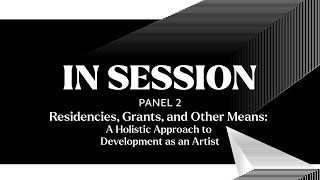 IN SESSION Panel II Residencies Grants et al A Holistic Approach to Development as an Artist [upl. by Leiuqese]