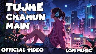 Tujhea Chahun Mein ❤️‍🔥 New Song 2024 ❤️‍🩹 Lofi Music [upl. by Harold]