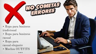 Cómo Vestir para OFICINA Business Casual Tradicional y SemiFormal…Consejos  Outfits Hombre [upl. by Regor965]