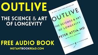 Outlive Audio Book Summary by Peter Attia  The Science and Art of Longevity  Free   Review [upl. by Graham]