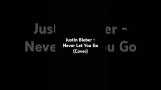 Justin Bieber  Never Let You Go Cover [upl. by Erbe]