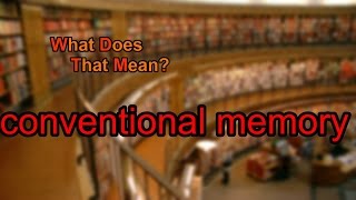 What does conventional memory mean [upl. by Harned]