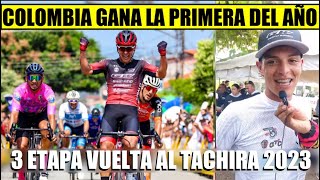 RESUMEN 3 ETAPA VUELTA al TACHIRA 2023 BRUTAL COLOMBIA GANA PRIMERA del AÑO [upl. by Autum]