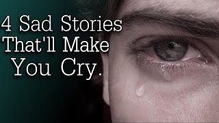 4 Sad Stories Thatll Make You Cry [upl. by Aicnarf]