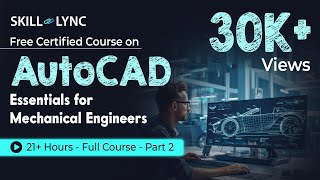 AutoCAD Essentials for Mechanical Engineers 21 Hour Full Course  Part  2  SkillLync [upl. by Hook]