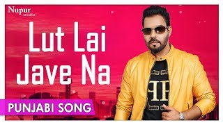 Lut Lai Jave Na  Official Punjabi Video Song  Kanth Kaler  Nupur Audio [upl. by Thorfinn]