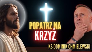 Popatrz na Krzyż ks Dominik Chmielewski [upl. by Halla803]