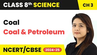 Coal  Coal and Petroleum  Class 8 Science Chapter 3  CBSE 202425 [upl. by Ekle]