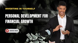 Investing in Yourself  Personal Development for Financial Growth [upl. by Inah]