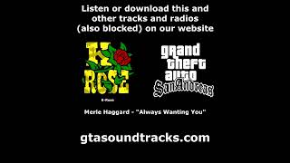 GTA San Andreas  KRose  Merle Haggard  quotAlways Wanting Youquot [upl. by Adnulahs]