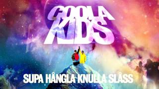 COOLA KIDS  SUPA HÅNGLA KNULLA SLÅSS Official [upl. by Tay]