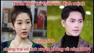 thoát khỏi tử thần của định mệnh chàng trai vô tình xuyên không về năm 2004 [upl. by Leryt641]