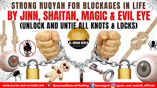 RUQYAH FOR BLOCKAGES IN LIFE BY JINN SHAITAN MAGIC amp EVIL EYE UNLOCK AND UNTIE ALL KNOTS amp LOCKS [upl. by Ydor207]