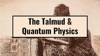 The Talmud amp Quantum Physics [upl. by Nylesor698]