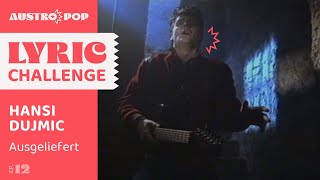 Austropop Lyric Challenge Hansi Dujmic Ausgeliefert [upl. by Akimahc]