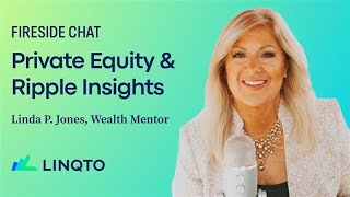 Linqto Fireside Private Equity amp Ripple Insights with Linda P Jones [upl. by Normand]