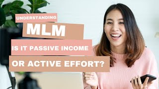 Understanding MLM Is It Passive Income or Active Effort [upl. by Telracs]