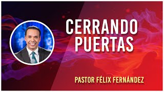 Cerrando Puertas Pastor Félix Fernández [upl. by Sidky]