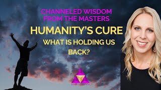 Channeled Message  Humanitys Cure  The Masters [upl. by Kylah]