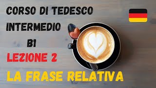 Corso di TEDESCO intermedio B1 Lezione 2 – LA FRASE RELATIVA [upl. by Okubo]