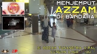 Jemput quot AZZAM quot Tunanetra yang lagi viral di bandara [upl. by Icam926]