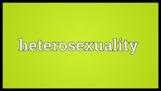 Heterosexuality Meaning [upl. by Reteid]