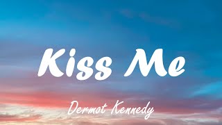 Dermot Kennedy  Kiss Me Lyrics [upl. by Fredric]