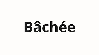 How to pronounce Bâchée [upl. by Yeslehc]