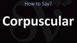 How to Pronounce Corpuscular CORRECTLY [upl. by Mendie209]